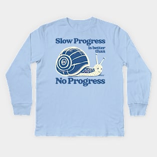 Slow Progress Is Better Than No Progress Kids Long Sleeve T-Shirt